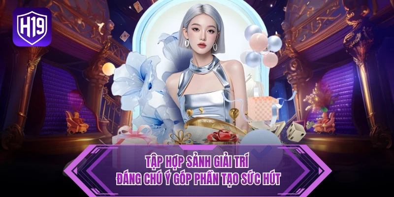 Tập hợp sảnh giải trí đáng chú ý góp phần tạo sức hút